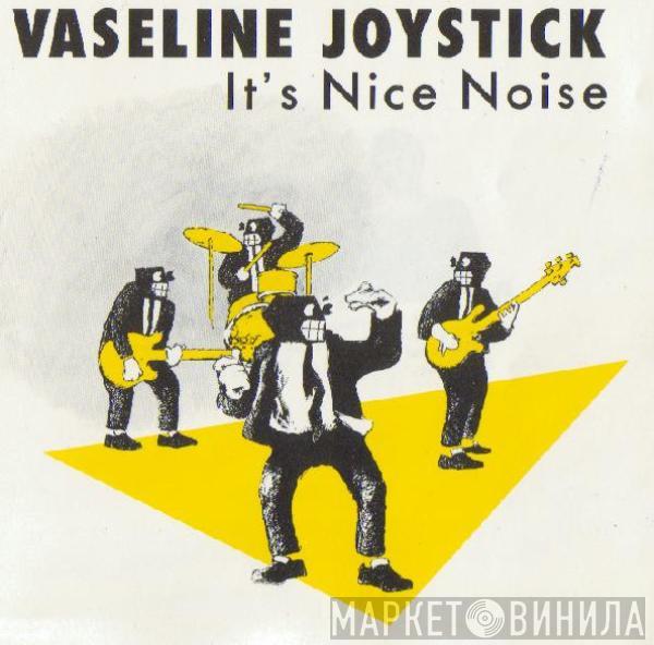 Vaseline Joystick - It's Nice Noise