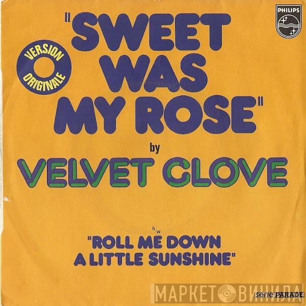 Velvet Glove - Sweet Was My Rose b/w Roll Me Down A Little Sunshine