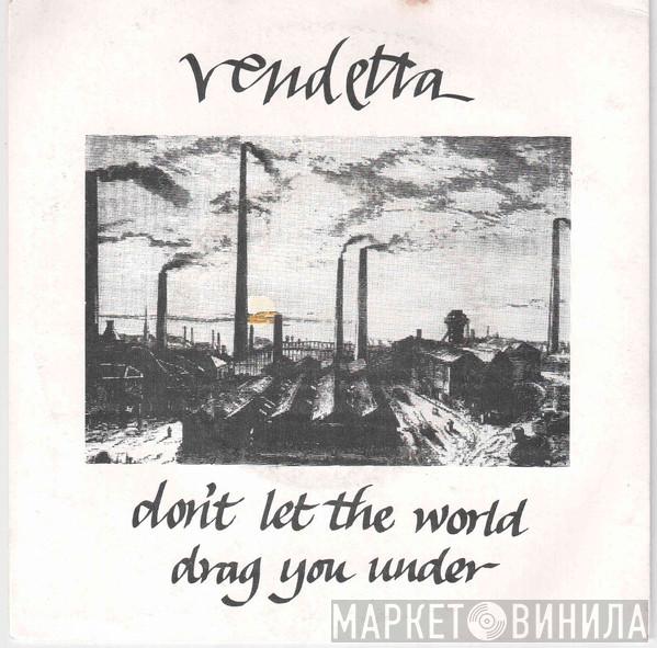 Vendetta  - Don't Let The World Drag You Under