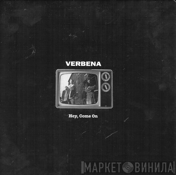 Verbena - Hey, Come On