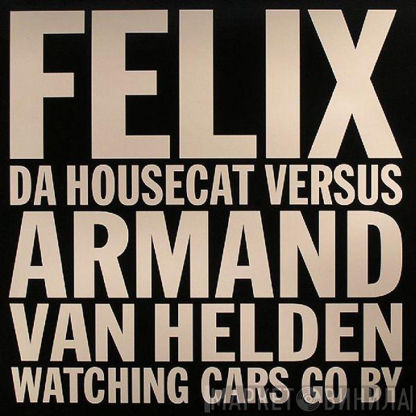 Versus Felix Da Housecat  Armand Van Helden  - Watching Cars Go By