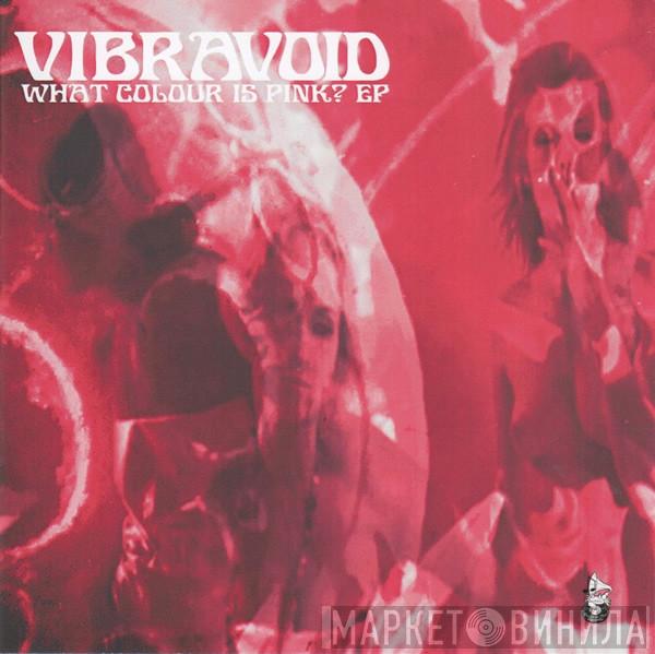 Vibravoid - What Colour Is Pink? EP