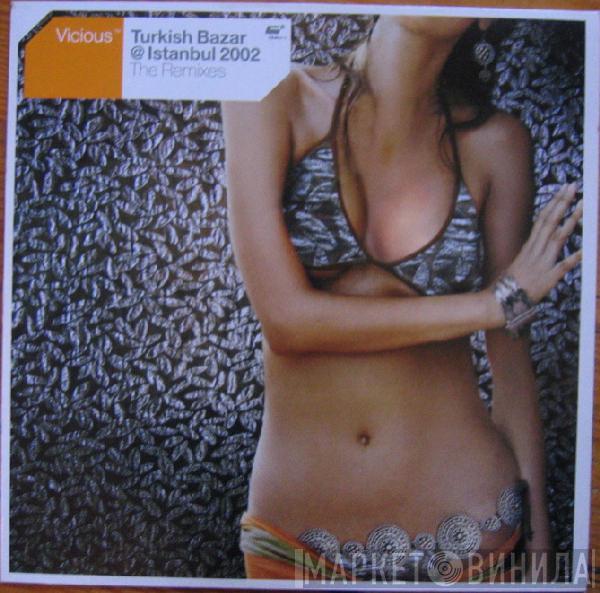 Vicious - Turkish Bazar @ Istanbul 2002 (The Remixes)