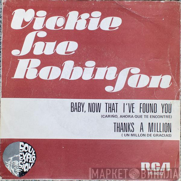  Vicki Sue Robinson  - Baby, Now That I Found You / Thanks A Million