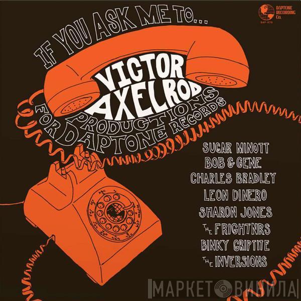 Victor Axelrod - If You Ask Me To... (Victor Axelrod Productions For Daptone Records)
