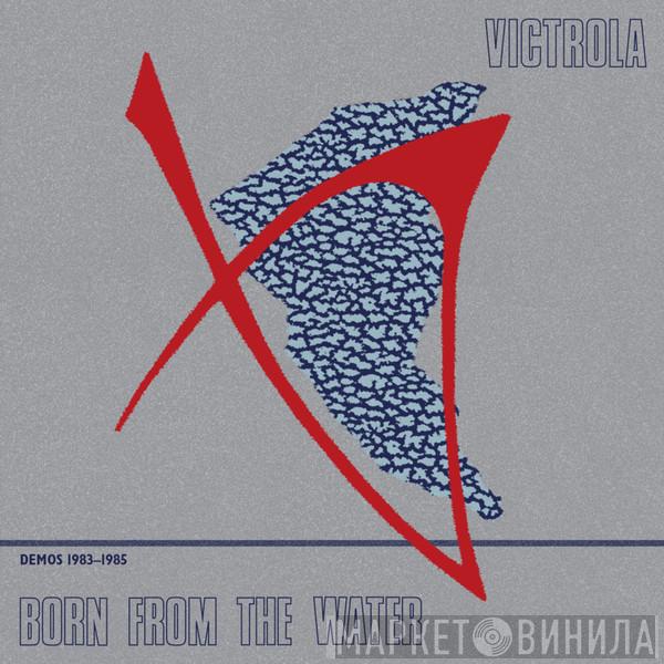 Victrola - Born From The Water (Demos 1983-1985)