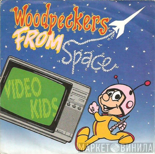 Video Kids - Woodpeckers From Space