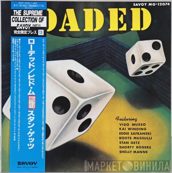, Vido Musso , Kai Winding , Eddie Safranski , Boots Mussulli , Stan Getz , Shorty Rogers  Shelly Manne  - Loaded