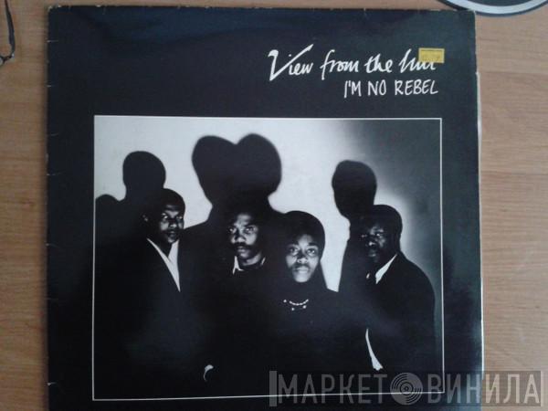 View From The Hill - I'm No Rebel