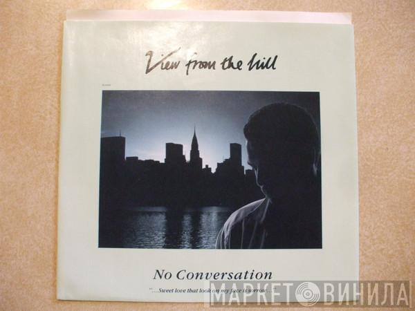  View From The Hill  - No Conversation