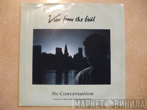 View From The Hill  - No Conversation