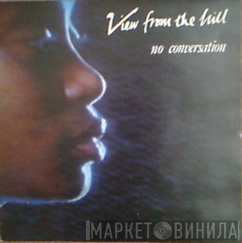  View From The Hill  - No Conversation