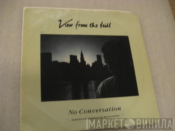  View From The Hill  - No Conversation