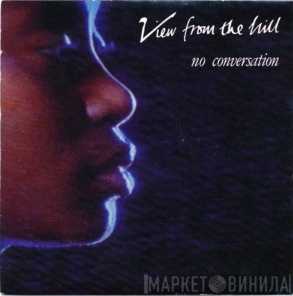  View From The Hill  - No Conversation