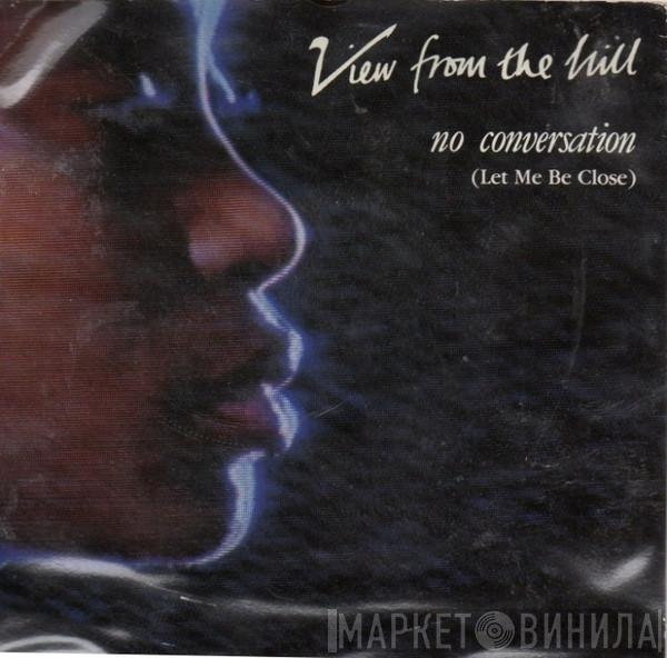View From The Hill - No Conversation