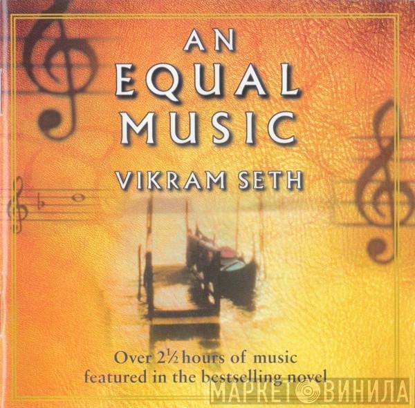Vikram Seth - An Equal Music: Music From The Bestselling Novel