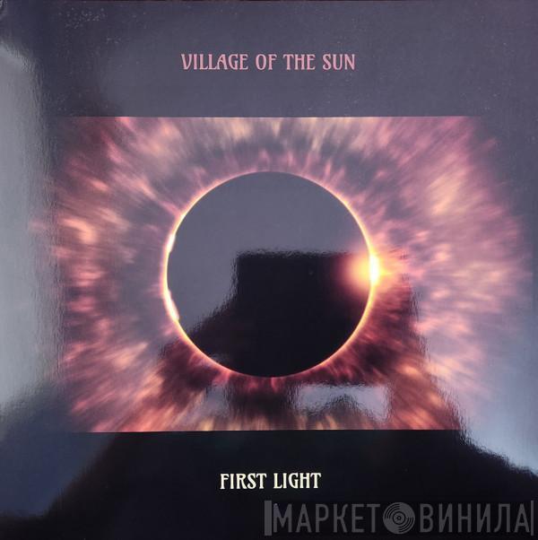 Village Of The Sun  - First Light