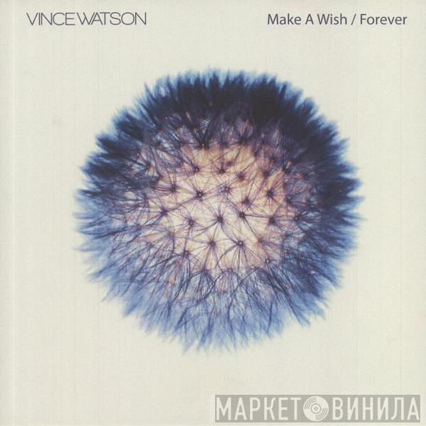 Vince Watson - Make A Wish / Forever