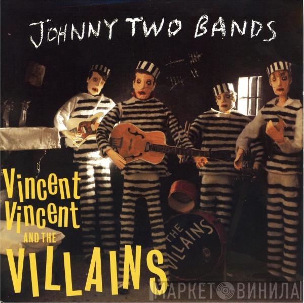 Vincent Vincent And The Villains - Johnny Two Bands