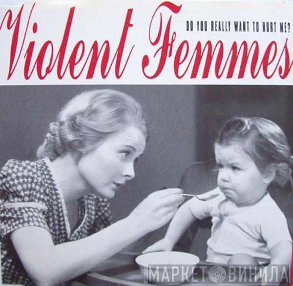 Violent Femmes  - Do You Really Want To Hurt Me?