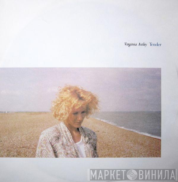 Virginia Astley - Tender
