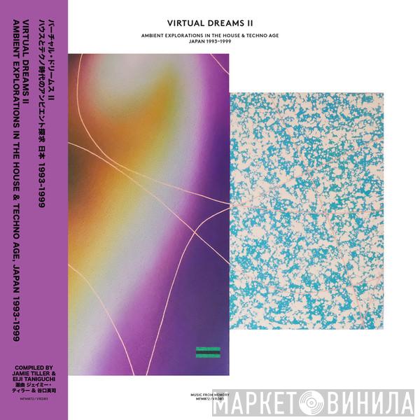  - Virtual Dreams II - Ambient Explorations In The House & Techno Age, Japan 1993-1999
