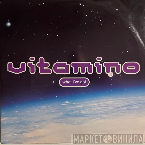  Vitamino  - What I've Got