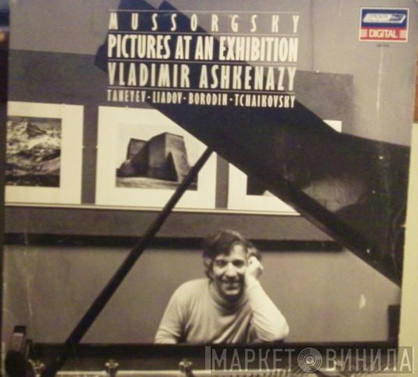 - Vladimir Ashkenazy , Modest Mussorgsky , Sergey Ivanovich Taneyev , Anatoly Liadov , Alexander Borodin  Pyotr Ilyich Tchaikovsky  - Pictures At An Exhibition
