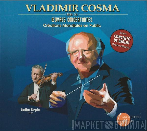 Vladimir Cosma, Vadim Repin - Oeuvres Concertantes (Créations Mondiales En Public)
