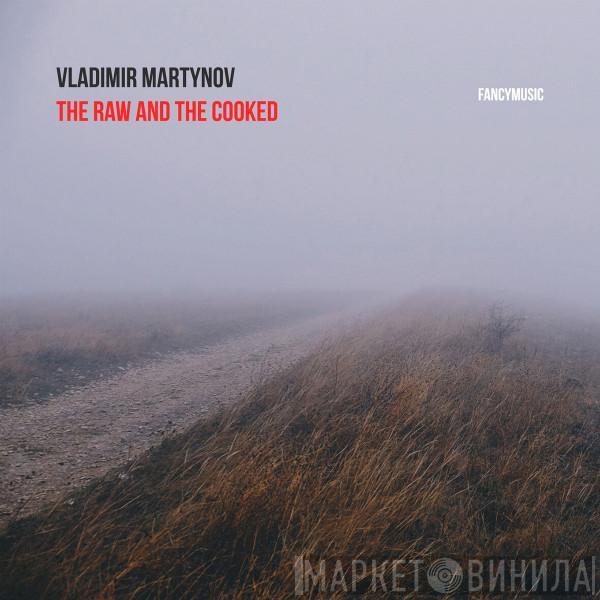 Vladimir Martynov - The Raw And The Cooked