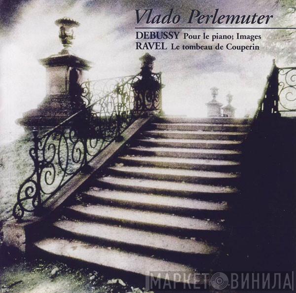 Vlado Perlemuter Claude Debussy Maurice Ravel  - Pour Le Piano; Images / Le Tombeau De Couperin