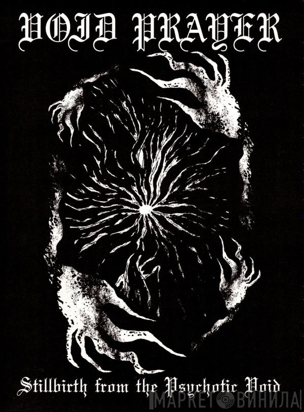  Void Prayer  - Stillbirth From The Psychotic Void