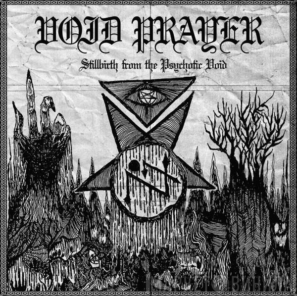 Void Prayer  - Stillbirth From The Psychotic Void
