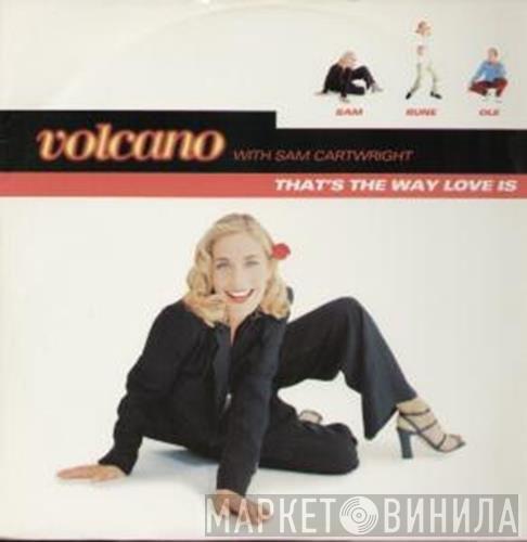 Volcano, Samantha Cartwright - That's The Way Love Is