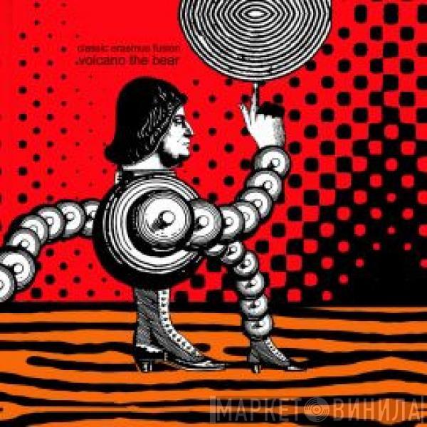  Volcano The Bear  - Classic Erasmus Fusion