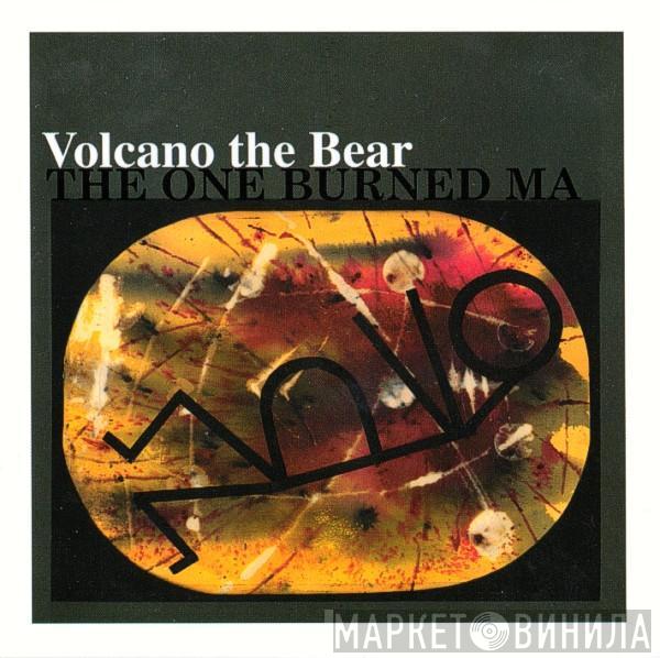 Volcano The Bear - The One Burned Ma
