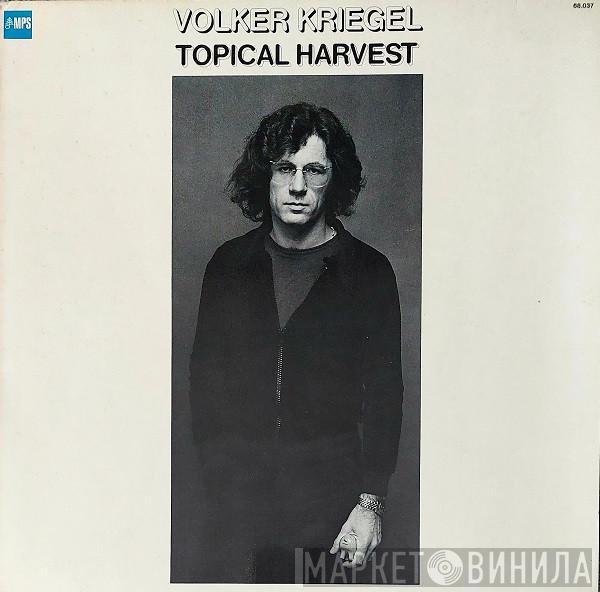 Volker Kriegel - Topical Harvest