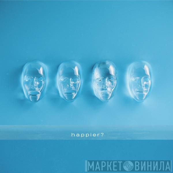  Volumes   - Happier?