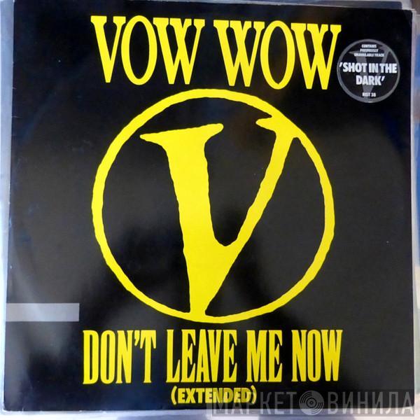 Vow Wow - Don't Leave Me Now