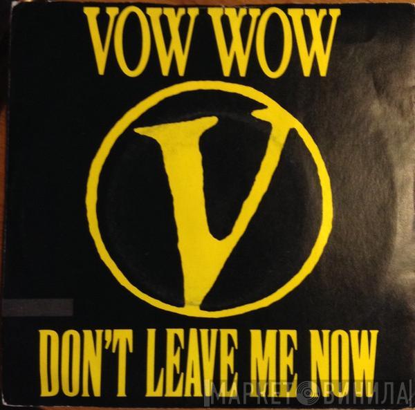 Vow Wow - Don't Leave Me Now