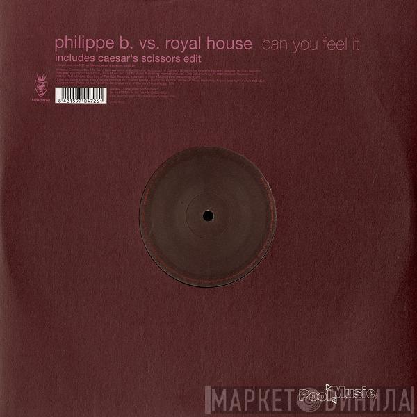 Vs. Philippe B.  Royal House  - Can You Feel It