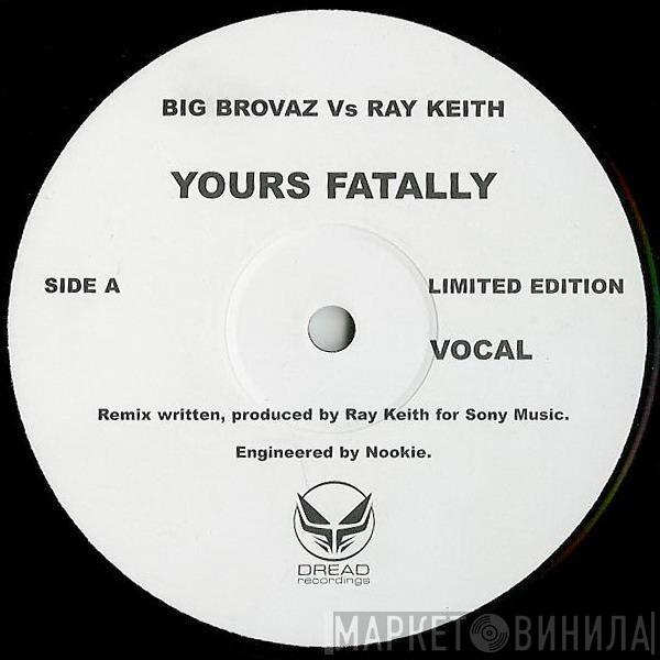 Vs Big Brovaz  Ray Keith  - Yours Fatally