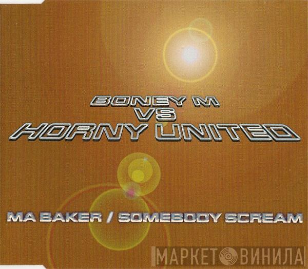 Vs Boney M.  Horny United  - Ma Baker / Somebody Scream