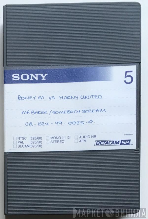 Vs Boney M.  Horny United  - Ma Baker / Somebody Scream