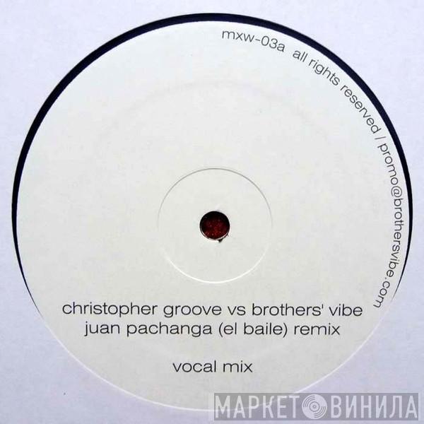 Vs Christopher Groove  Brothers' Vibe  - El Baile (Juan Pachanga Remix)