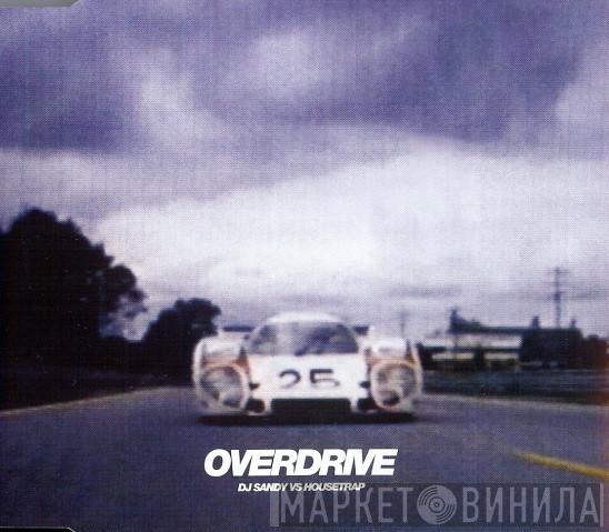 Vs DJ Sandy   Housetrap  - Overdrive