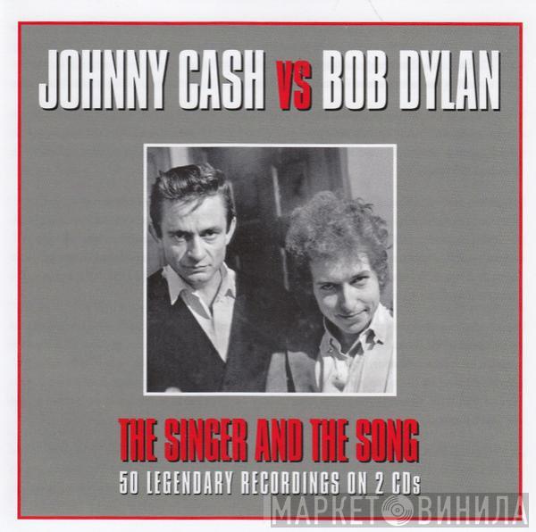 Vs Johnny Cash  Bob Dylan  - The Singer And The Song