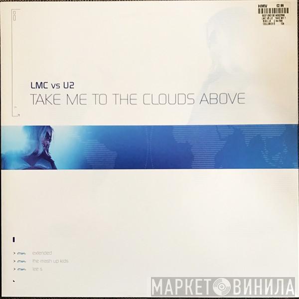 Vs LMC  U2  - Take Me To The Clouds Above