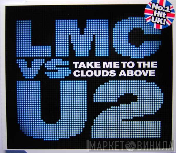 Vs LMC  U2  - Take Me To The Clouds Above