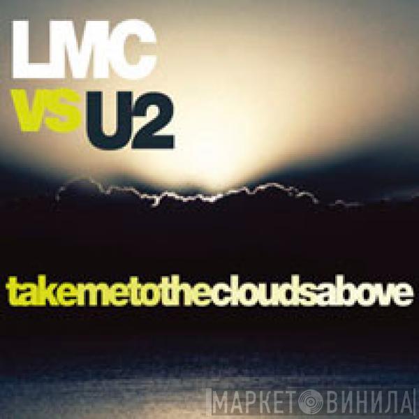 Vs LMC  U2  - Take Me To The Clouds Above